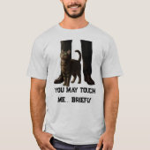 You May Touch Me Briefly Cat Shirt (Voorkant)