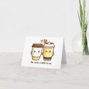 “You Mean A Latte To Me” Kawaii Latté Kaart
