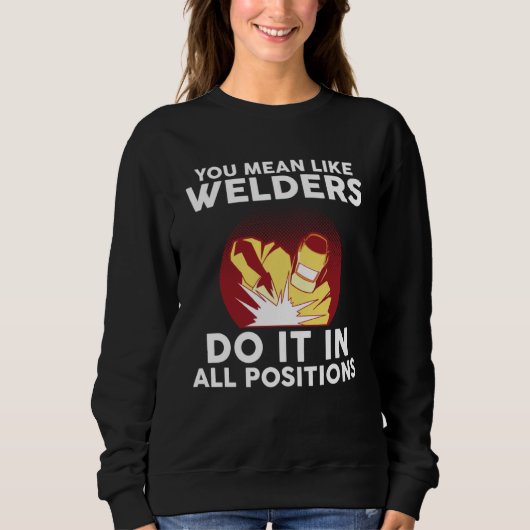 you mean like welders do it in all positions weld trui (Voorkant)