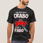 You Mess With Crabo You Get A Stabo T-shirt (Voorkant)