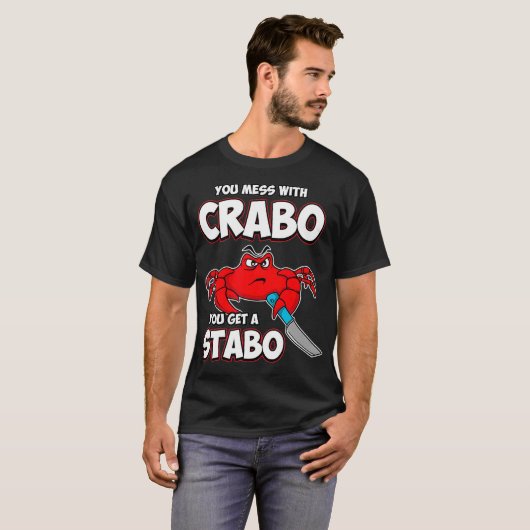 You Mess With Crabo You Get A Stabo T-shirt (Voorkant volledig)