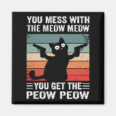 You Mess With The Meow You Get This Peow Peow Magneet (Voorkant)