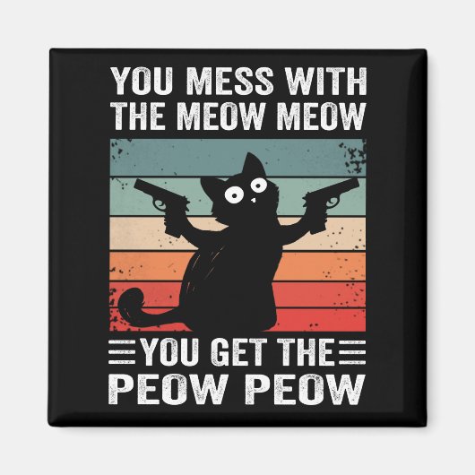 You Mess With The Meow You Get This Peow Peow Magneet (Voorkant)