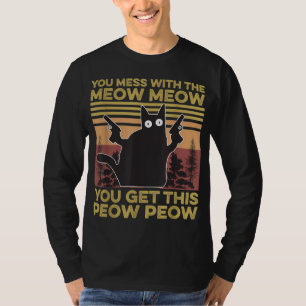 You Mess With The Meow You Get This Peow Peow T-shirt