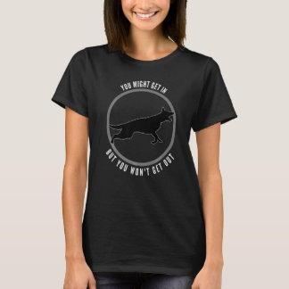 You Might Get In But You Wont Get Out Dog T-shirt