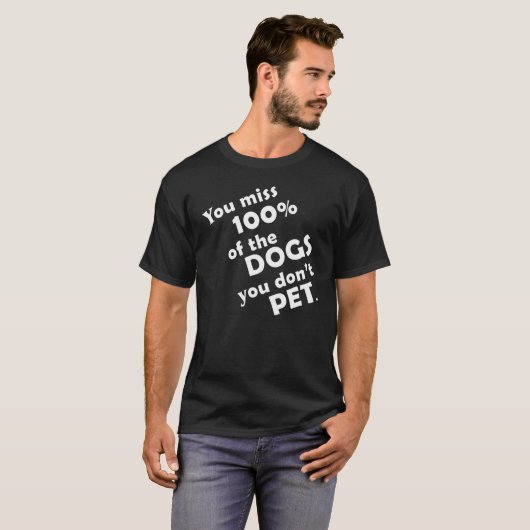 You Miss 100 of the Dogs You Dont Pet Funny T-shirt (Voorkant volledig)