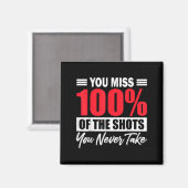 You Miss 100% Of The Shots You Never Take Motivati Magneet (Voorkant / Achterkant)
