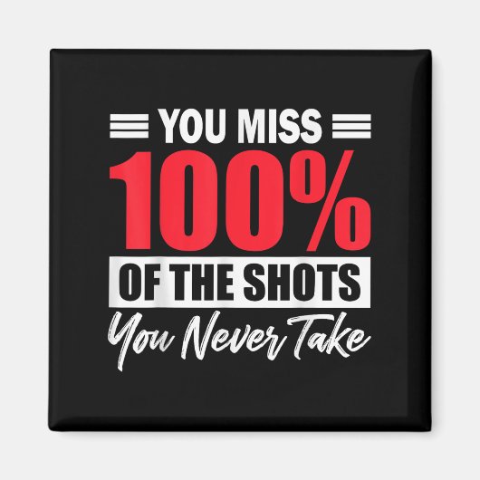 You Miss 100% Of The Shots You Never Take Motivati Magneet (Voorkant)