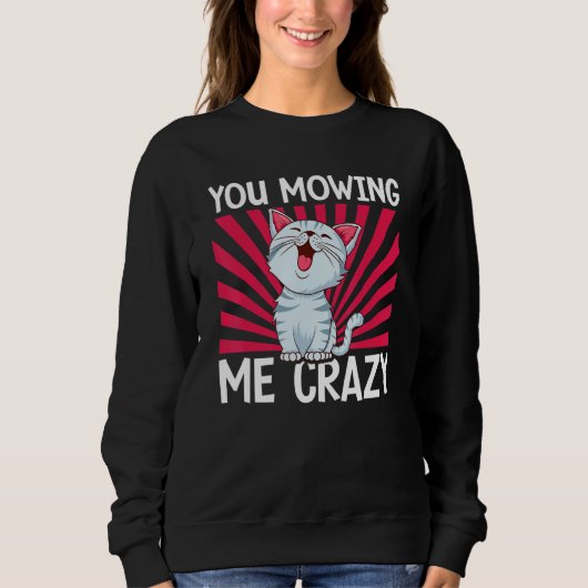 You Mowing Me Crazy Cute Cat Cat   Cat Owner Pet   Trui (Voorkant)