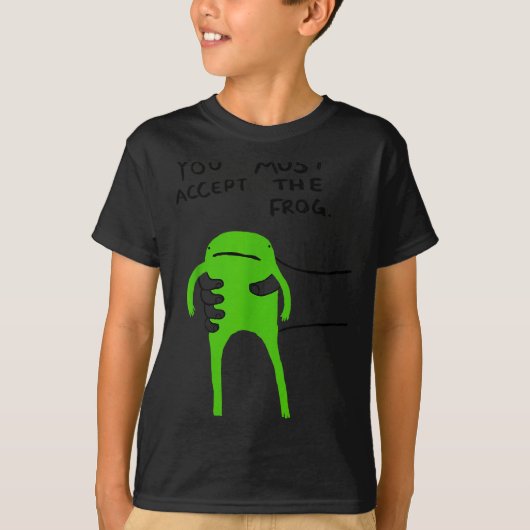 You Must Accept The Frog Funny Meme Saying Quote  T-shirt (Voorkant)
