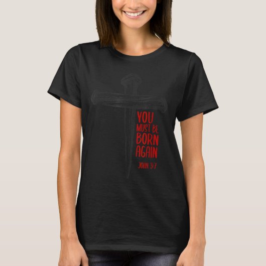 You Must Be Born Again Christian 3 Nails Cross Jes T-shirt (Voorkant)
