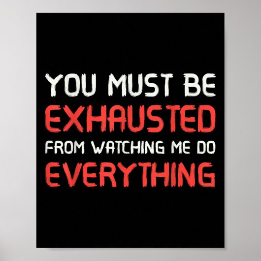 You Must Be Exhausted From Watching Me Do Everythi Poster (Voorkant)