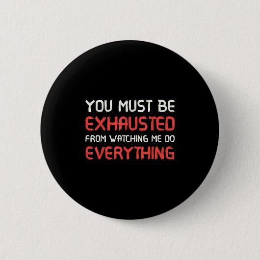 You Must Be Exhausted From Watching Me Do Everythi Ronde Button 5,7 Cm (Voorkant)