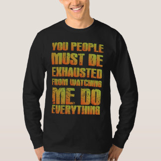 You Must Be Exhausted  Sarcastic  Orange T-shirt
