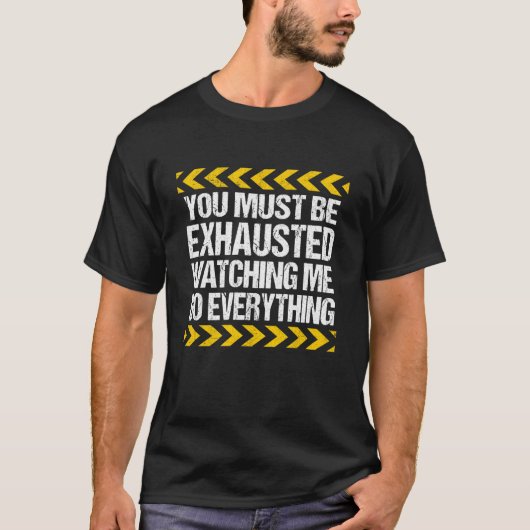 You Must Be Exhausted Watching Me Do Everything Co T-shirt (Voorkant)