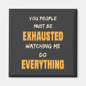 You Must Be Exhausted Watching Me Do Everything Magneet (Voorkant)