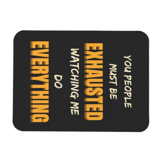 You Must Be Exhausted Watching Me Do Everything Magneet (Horizontaal)