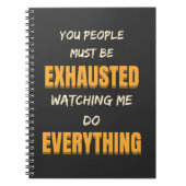 You Must Be Exhausted Watching Me Do Everything Notitieboek (Voorkant)