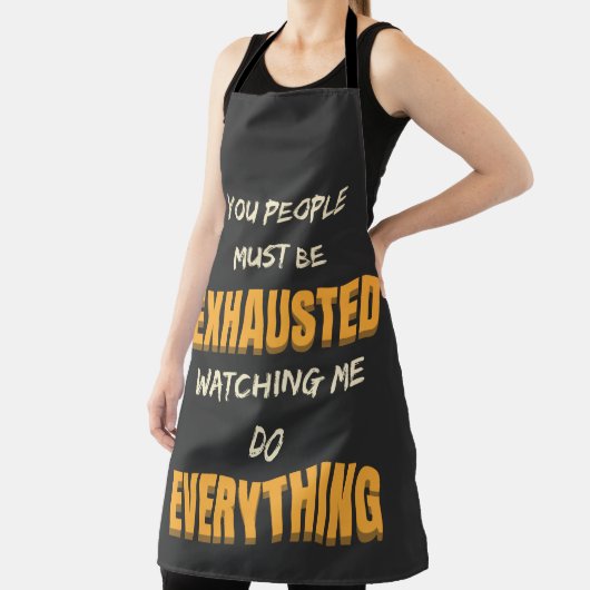 You Must Be Exhausted Watching Me Do Everything Schort (Insitu)