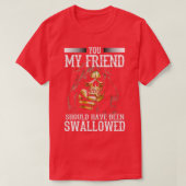 You My Friend Should Have Been Swallowed Skull Fun T-shirt (Design voorkant)