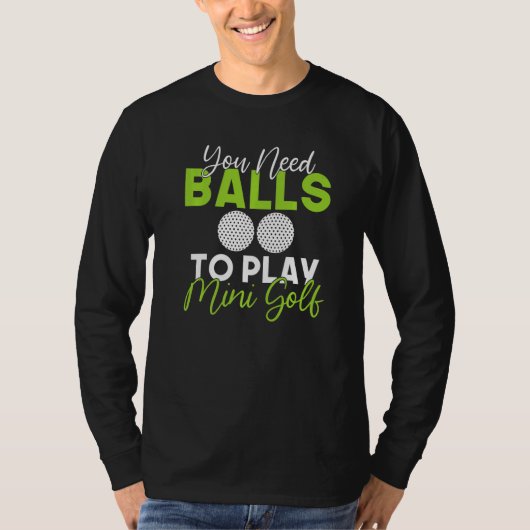 You need Balls to play Mini Golf   T-shirt (Voorkant)