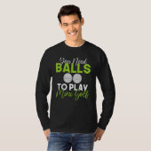 You need Balls to play Mini Golf T-shirt (Voorkant volledig)