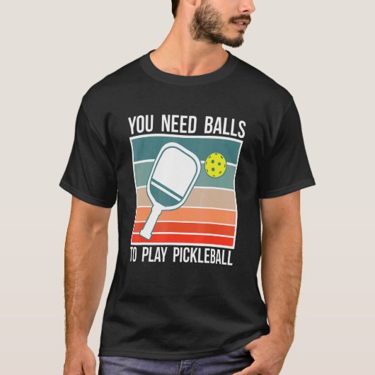 You Need Balls To Play Pickleball Player_2 T-shirt (Voorkant)