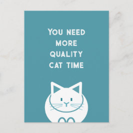 You Need More Quality Cat Time  Briefkaart