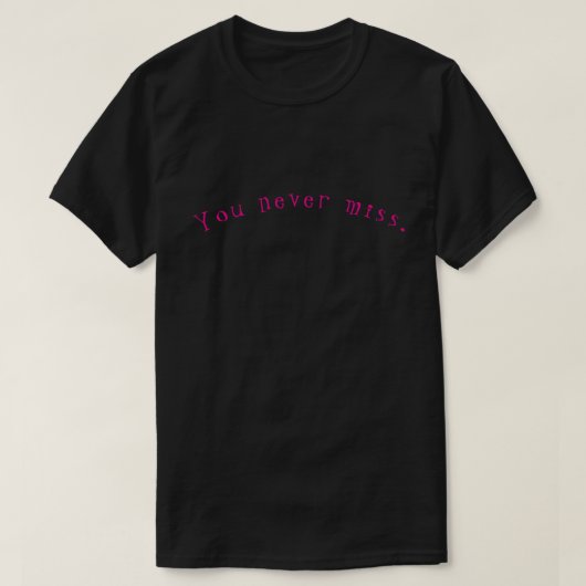 You never miss. t-shirt (Design voorkant)