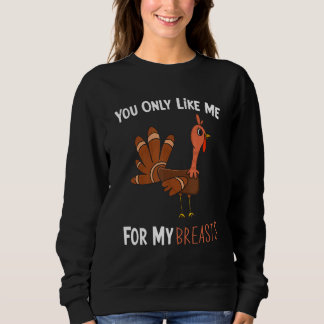 You Only Like Me For My Breasts Funny Turkey Thank Trui