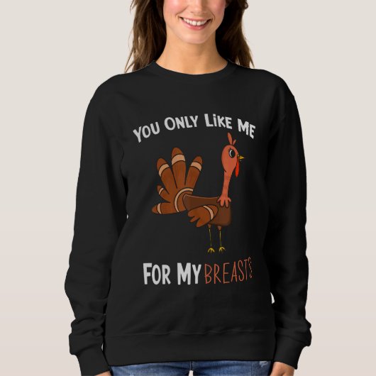 You Only Like Me For My Breasts Funny Turkey Thank Trui (Voorkant)