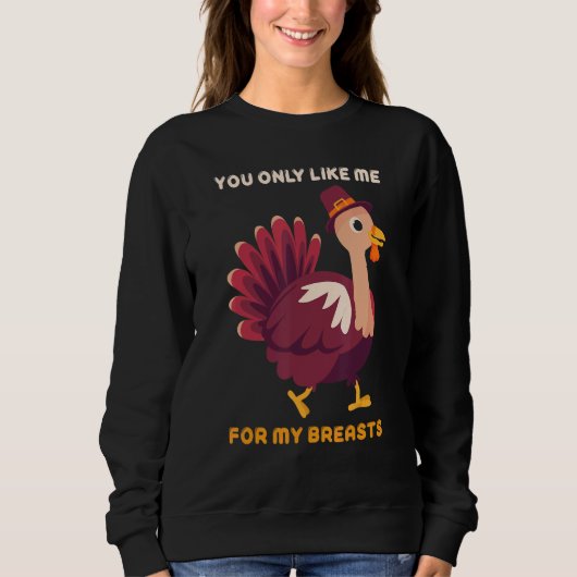You Only Like Me For My Breasts   Turkey Thanksgiv Trui (Voorkant)