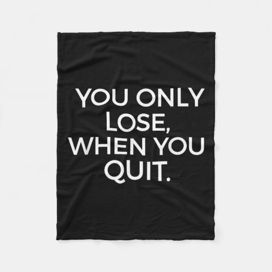 You Only Lose When You Quit Motivational Motivatio Fleece Deken (Voorkant)