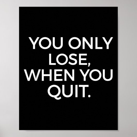 You Only Lose When You Quit Motivational Motivatio Poster (Voorkant)