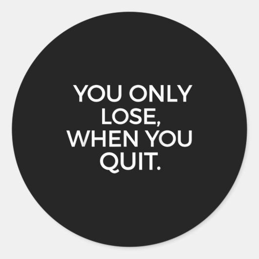 You Only Lose When You Quit Motivational Motivatio Ronde Sticker (Voorkant)