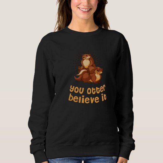 You Otter Believe It Otter Sayings Sea Otter Quot Trui (Voorkant)