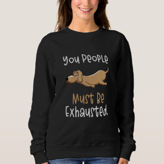 You People Must Be Exhausted Dog Quotes 1 Trui