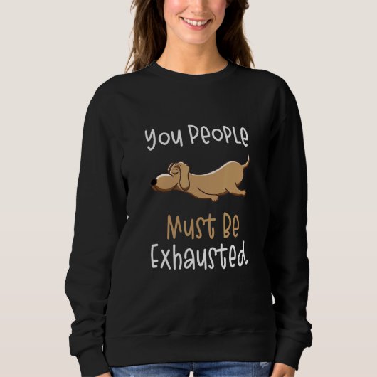 You People Must Be Exhausted  Dog  Quotes 1 Trui (Voorkant)
