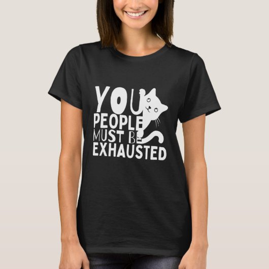 You People Must Be Exhausted T-shirt (Voorkant)