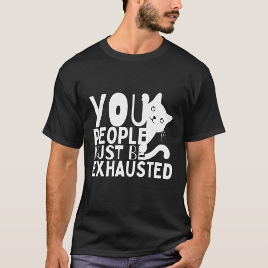 You People Must Be Exhausted T-shirt (Voorkant)