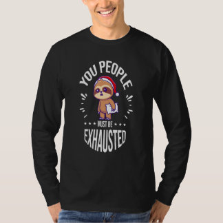 You People Must Be Exhausted T-shirt