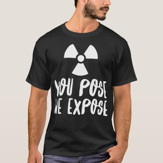 You Pose We Epose XRay Tech Radiology Rad Tech RT T-shirt (Voorkant)