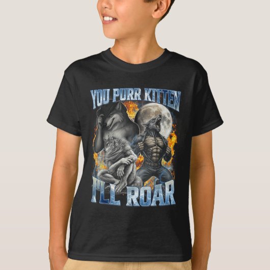 You Purr Kitten I'll Roar Cool Funny Alpha Wolf Me T-shirt (Voorkant)
