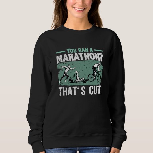 You Ran A Marathon Thats Cute Running Sport Triath Trui (Voorkant)