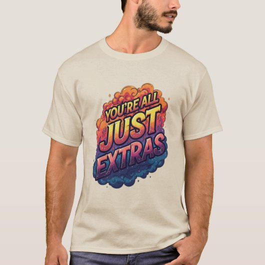 "You’re All Just Extras T-Shirt | Funny Sarcastic  (Voorkant)