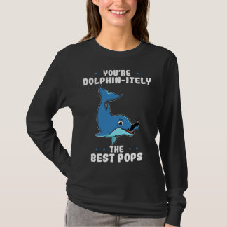 You re Dolphin itely The Best Pops Dolphin Father  T-shirt