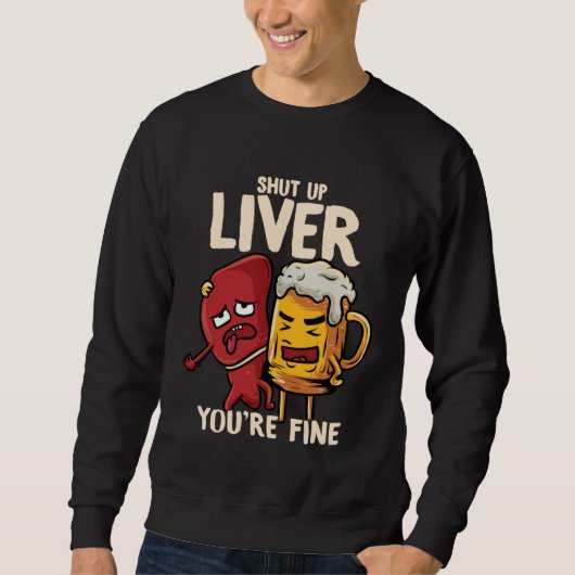 You re Fine Liver Drinking Beer Alcohol Meme Joke  Trui (Voorkant)