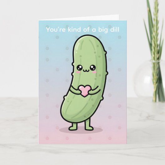 You’re Kind of a Big Dill Funny Pickle Valentine Feestdagen Kaart (Voorkant)