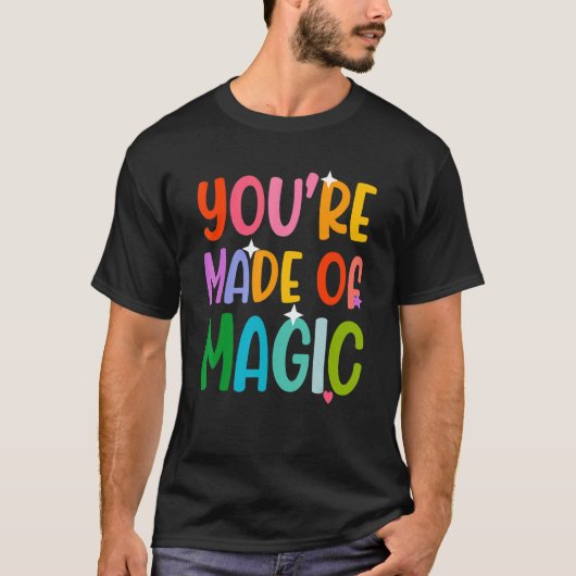 You' re Made Of Magic T-shirt (Voorkant)