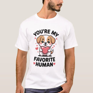 You’re My Favorite Human Cute Dog Valentine T-Shir T-shirt